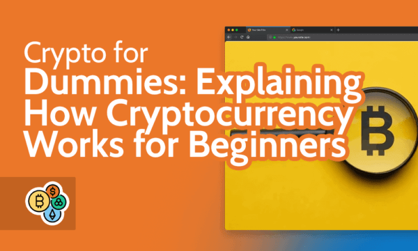 Crypto for Dummies Explaining How Cryptocurrency Works for Beginners