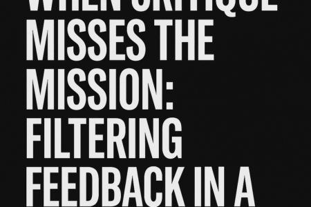 When Critique Misses the Mission: Filtering Feedback in a Visionary Era