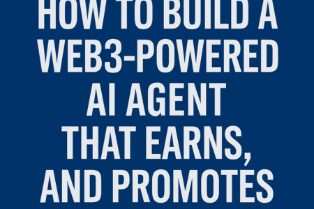 How to Build a Web3-Powered AI Agent That Earns, Learns, and Promotes