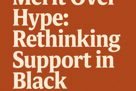 Merit Over Hype: Rebuilding the Culture of Support in Black America