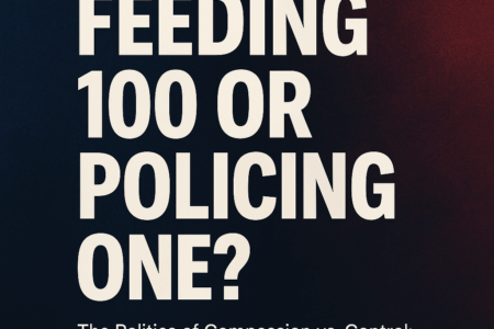The Politics of Compassion vs. Control: Feeding 100 or Policing One?