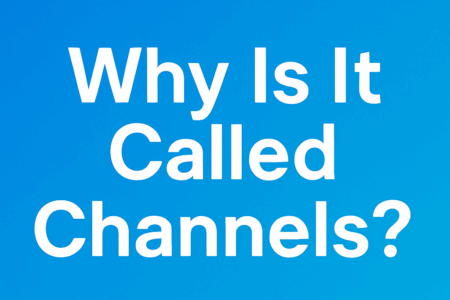 Why Is It Called Channels?