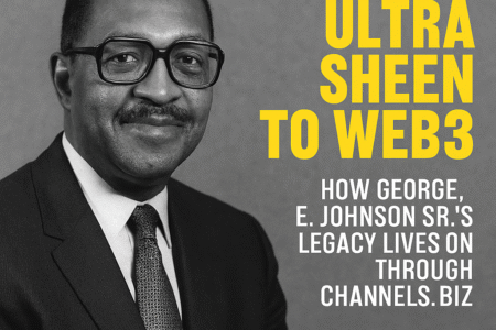 From Ultra Sheen to Web3: How George E. Johnson Sr.’s Legacy Lives On Through Channels.biz