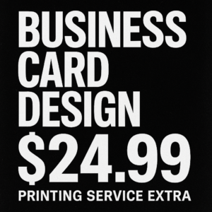 Business Card Design – $24.99 (Printing Service Extra)