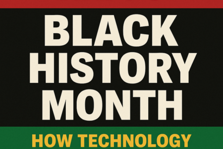 Happy Black History Month: How Technology Has Transformed Black History, Black Power, and Black Futures