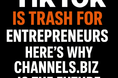 TikTok Is Trash for Entrepreneurs — Here’s Why Channels.biz Is the Future