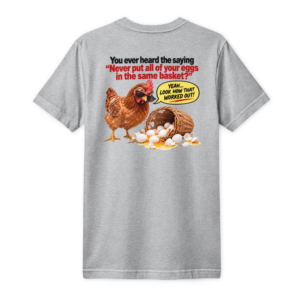All the eggs in one basket T-Shirt (back)