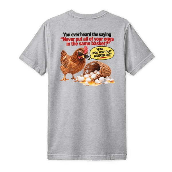 All the eggs in one basket T-Shirt (back)