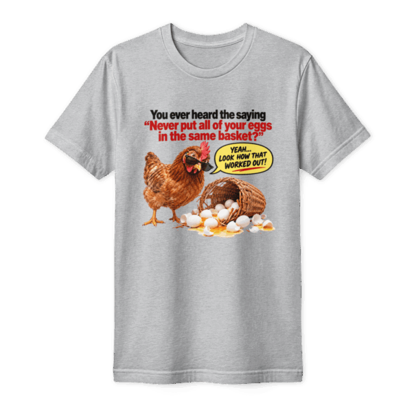 All eggs in one basket T-Shirt (front)
