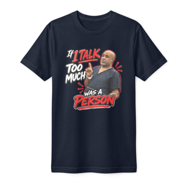 If I talk too much was a person T-Shirt