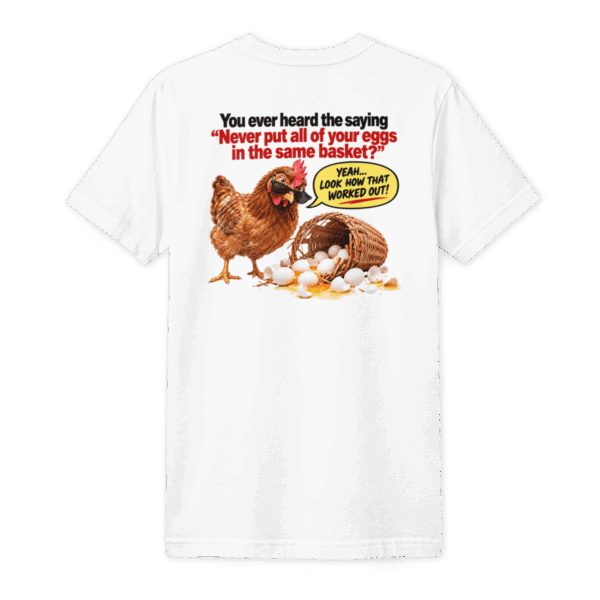 All the eggs in one basket T-Shirt (back)