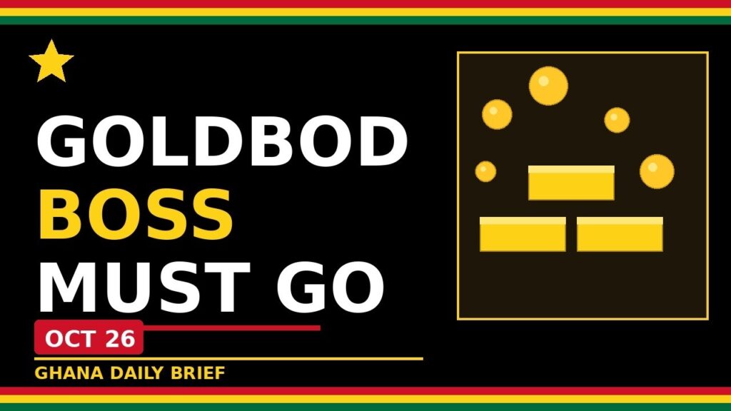 ghana minority demands goldbod boss go tor targets 100000 barrels oct 26 w1XEdt